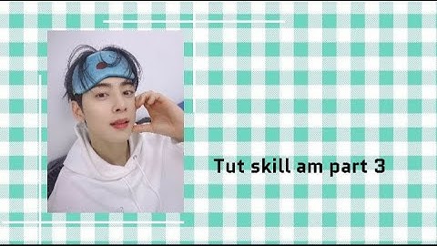[Tut skill am part 3]Tut 3 skill am basic