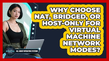 Why Choose NAT, Bridged, Or Host-only For Virtual Machine Network Modes?
