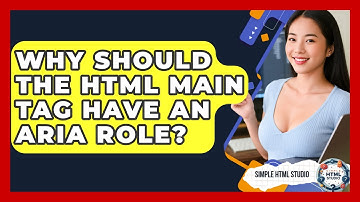 Why Should The HTML Main Tag Have An ARIA Role? - Simple HTML Studio