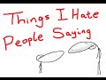 Things I Hate People Saying