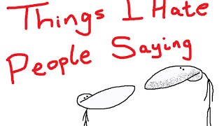 Things I Hate People Saying