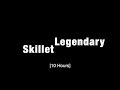 Skillet - Legendary [10 Hours]