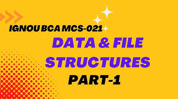 IGNOU BCA MCS-021 DATA AND FILE STRUCTURES PART-1