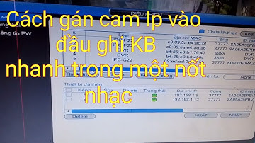 Cách gán một camera ip tĩnh vào đầu ghi kbvision đơn giản nhất