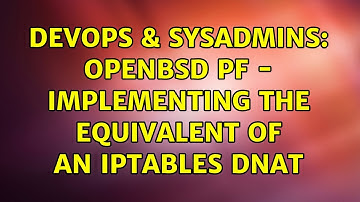 DevOps & SysAdmins: OpenBSD pf - implementing the equivalent of an iptables DNAT
