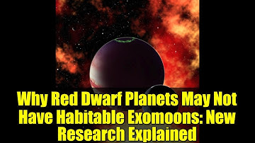 Why Red Dwarf Planets May Not Have Habitable Exomoons: New Research Explained