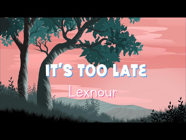 Lexnour - It's Too Late (Lyrics Video) class=
