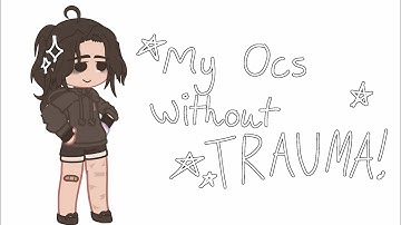 My oc without trauma!