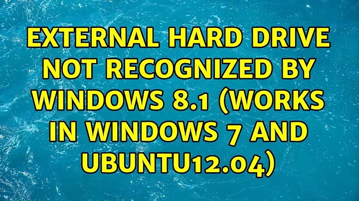 External hard drive not recognized by windows 8.1 (works in windows 7 and ubuntu12.04)