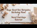 Huge Bead Box Bargains Birthday Haul &amp;  Sweet Earrings Tutorial