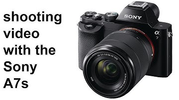 Shooting video with the Sony A7s