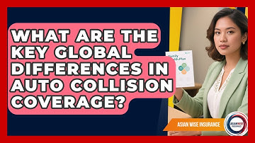 What Are The Key Global Differences In Auto Collision Coverage? - Asian Wise Insurance