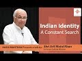 A talk on "Indian Identity-A Constant Search" Shri Arif Mohammad Khan