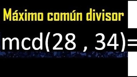 mcd 28 y 34 , maximo comun divisor , como se halla , ejemplos