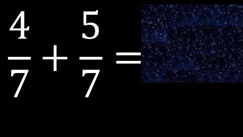 4/7 plus 5/7 , sum of homogeneous fractions, equal denominator 4/7+5/7