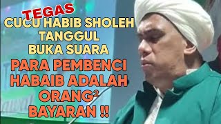 TEGAS!! CUCU HABIB SHOLEH TANGGUL ANGKAT SUARA 'MEREKA PEMBENCI HABAIB ADALAH ORANG BAYARAN‼️'