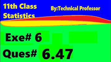 11th class Statistics, ch6, exercise6 , Question 6.47,chapter 6 Probability,ch#6,1st year stats,q 47