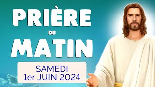 🙏 PRIERE du MATIN Samedi 1er Juin 2024 avec Évangile du Jour et Psaume