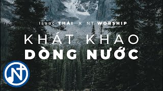 [LYRICS VIDEO ] | KHÁT KHAO DÒNG NƯỚC - ISAAC THÁI x NT LIVE WORSHIP | NHẠC THỜ PHƯỢNG BẤT HỦ