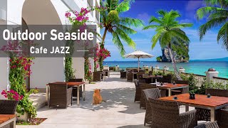 Outdoor Seaside Cafe Ambience - Bossa Nova Music, Smooth Jazz BGM, Brunch Time, Ocean Wave Sound