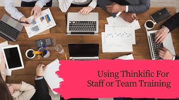 Using Thinkific For Staff Training or Team Training