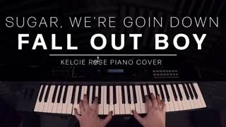 Fall Out Boy - Sugar, We're Goin Down | Kelcie Rose Piano Cover