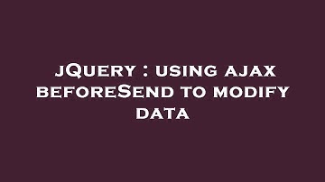 jQuery : using ajax beforeSend to modify data