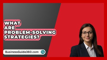 What Are Problem-Solving Strategies? - BusinessGuide360.com