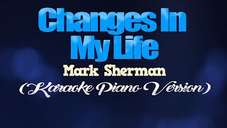 CHANGES IN MY LIFE - Mark Sherman (KARAOKE PIANO VERSION)