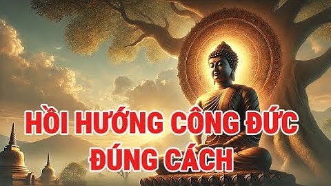 HỒI HƯỚNG CÔNG ĐỨC ĐÚNG CÁCH – BÍ QUYẾT TẠO PHƯỚC BỀN LÂU CHO NGƯỜI TU TẠI GIA