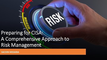 CISA | A Comprehensive Approach to Risk Management | Sachin Hissaria