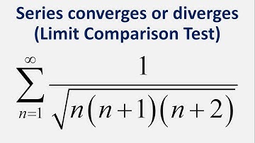 Limit Comparison Test | Series converges or diverges: Sum 1/sqrt(n(n+1)(n+2)) , n = 1 to infinity