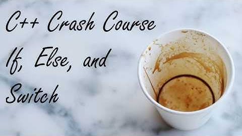 C++ Crash Course: if, else, and switch Statements