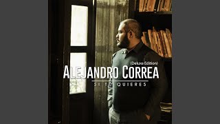 Miniatura del video "Alejandro Correa - Si Tú Quieres (Deluxe Edition)"