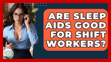 Are Sleep Aids Good For Shift Workers? - The Personal Growth Path