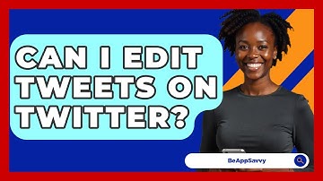 Can I Edit Tweets On Twitter? - Be App Savvy