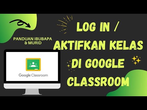 LOG IN/AKTIFKAN KELAS DI GOOGLE CLASSROOM (PANDUAN IBUBAPA & MURID)