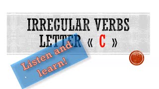 Irregular verbs. Letter « C ». Les verbes irréguliers. Неправильные глаголы.