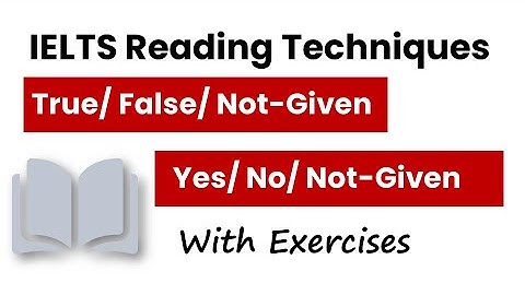 Techniques to Answer  IETLS Reading Questions True/ False/ Not Given & Yes/ No/ Not Given
