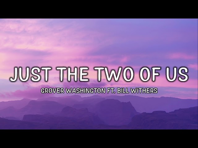 Grover Washington Jr. Ft. Bill Withers - Just The Two Of Us (Lyrics) class=