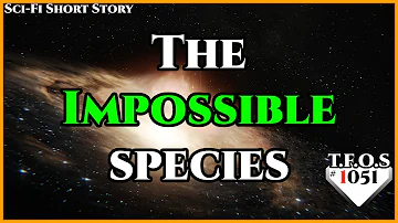 The Impossible species by Hetardo | Humans are space Fae | HFY | TFOS1051