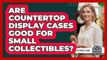 Are Countertop Display Cases Good For Small Collectibles?