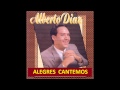 Alegres cantemos alberto diaz  cantante catlico 