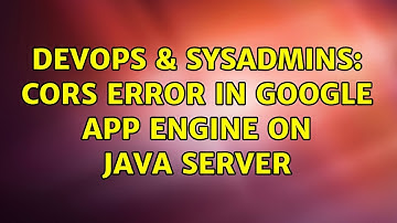 DevOps & SysAdmins: CORS Error in Google App Engine on java server (2 Solutions!!)