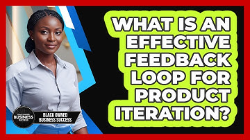 What Is An Effective Feedback Loop For Product Iteration?