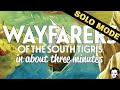 Wayfarers of the south tigris in about 3 minutes solo