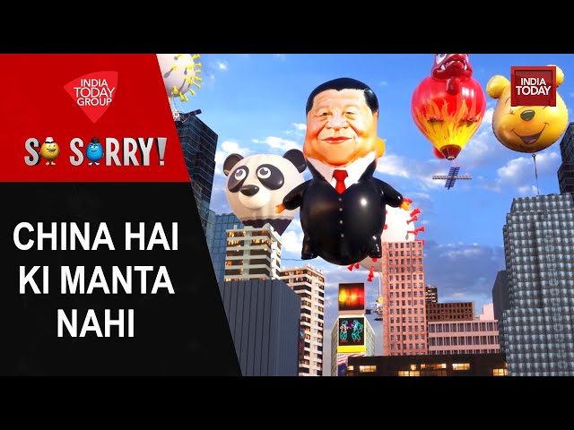 So Sorry: China Hai Ki Manta Nahi | China | Spy Balloon | America | Xi Jinping | India Today class=