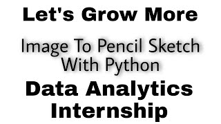 LGM Internship || Data Analytics || Task-3 || Image to Pencil Sketch with Python