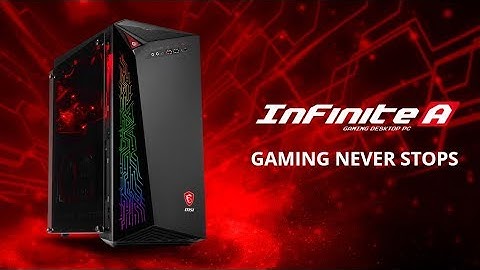 MSI Gaming Desktops   Infinite A – Gaming Never Stops