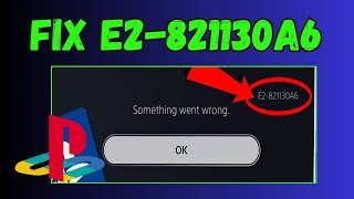 How To Fix PS5 Error E2-821130A6